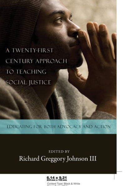 A Twenty-first Century Approach to Teaching Social Justice: Educating for Both Advocacy and Action