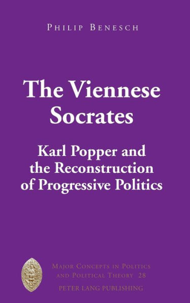 The Viennese Socrates: Karl Popper and the Reconstruction of Progressive Politics