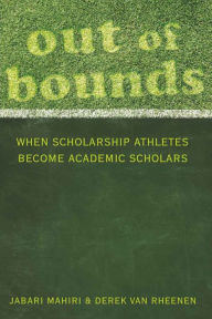 Title: Out of Bounds: When Scholarship Athletes Become Academic Scholars, Author: Jabari Mahiri