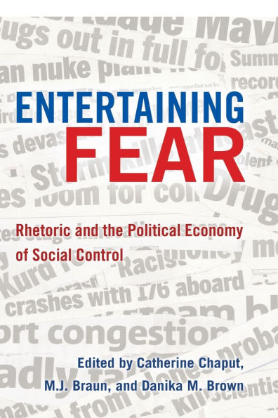 Entertaining Fear: Rhetoric and the Political Economy of Social Control