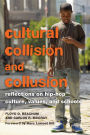 Cultural Collision and Collusion: Reflections on Hip-Hop Culture, Values, and Schools- Foreword by Marc Lamont Hill / Edition 1