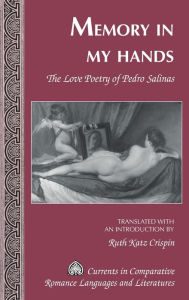 Title: Memory in My Hands: The Love Poetry of Pedro Salinas- Translated with an Introduction by Ruth Katz Crispin, Author: Ruth Katz Crispin