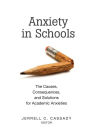 Anxiety in Schools: The Causes, Consequences, and Solutions for Academic Anxieties