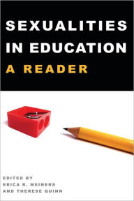 Title: Sexualities in Education: A Reader / Edition 1, Author: Erica Meiners