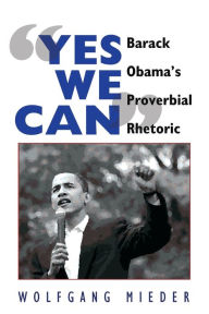 Title: «Yes We Can»: Barack Obama's Proverbial Rhetoric, Author: Wolfgang Mieder