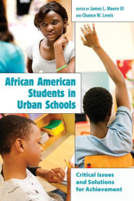 Title: African American Students in Urban Schools: Critical Issues and Solutions for Achievement / Edition 1, Author: Greg S. Goodman