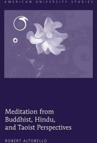 Title: Meditation from Buddhist, Hindu, and Taoist Perspectives, Author: Robert J. Altobello