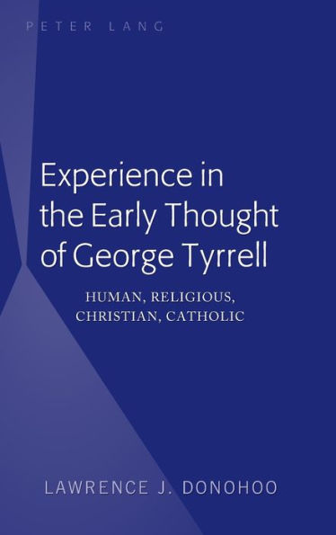 Experience in the Early Thought of George Tyrrell: Human, Religious, Christian, Catholic