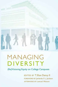 Title: Managing Diversity: (Re)Visioning Equity on College Campuses, Author: T. Elon Dancy II