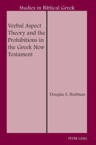 Title: Verbal Aspect Theory and the Prohibitions in the Greek New Testament, Author: Douglas S. Huffman