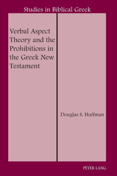 Verbal Aspect Theory and the Prohibitions in the Greek New Testament