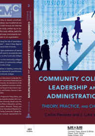 Title: Community College Leadership and Administration: Theory, Practice, and Change / Edition 1, Author: Carlos Nevarez