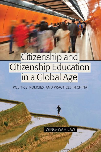 Citizenship and Citizenship Education in a Global Age: Politics, Policies, and Practices in China