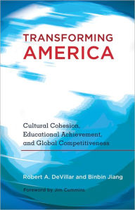 Title: Transforming America: Cultural Cohesion, Educational Achievement, and Global Competitiveness, Author: Robert A. DeVillar