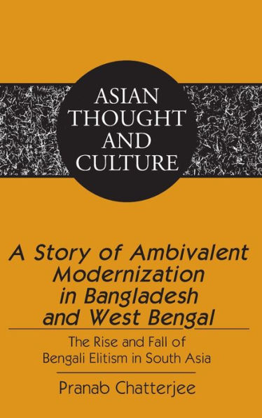 A Story of Ambivalent Modernization in Bangladesh and West Bengal: The Rise and Fall of Bengali Elitism in South Asia