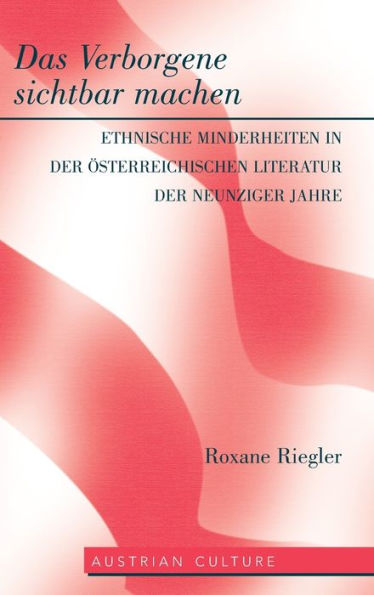 Das Verborgene sichtbar machen: Ethnische Minderheiten in der oesterreichischen Literatur der neunziger Jahre