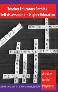 Title: Teacher Educators Rethink Self-Assessment in Higher Education: A Guide for the Perplexed, Author: 