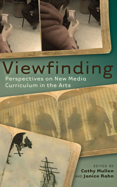 Viewfinding: Perspectives on New Media Curriculum in the Arts / Edition 1