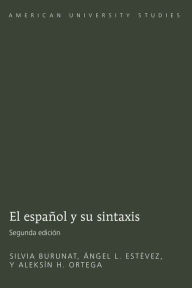 Title: El español y su sintaxis Segunda Edición / Edition 4, Author: Silvia Burunat