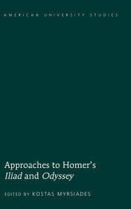 Title: Approaches to Homer's «Iliad» and «Odyssey» / Edition 1, Author: Kostas Myrsiades
