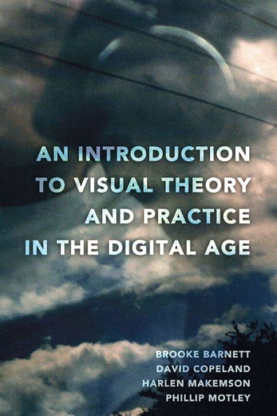 An Introduction to Visual Theory and Practice in the Digital Age / Edition 1