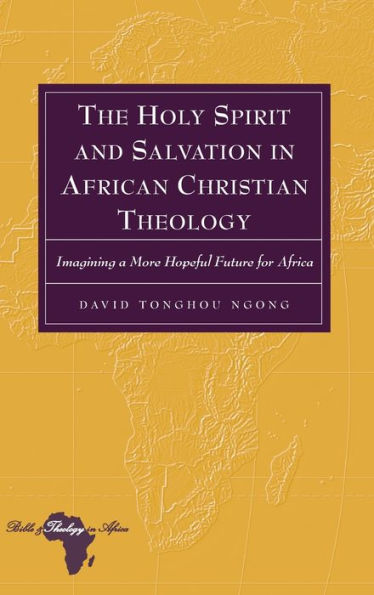 The Holy Spirit and Salvation in African Christian Theology: Imagining a More Hopeful Future for Africa