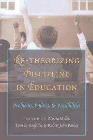 Title: Re-Theorizing Discipline in Education: Problems, Politics, and Possibilities, Author: Zsuzsa Millei