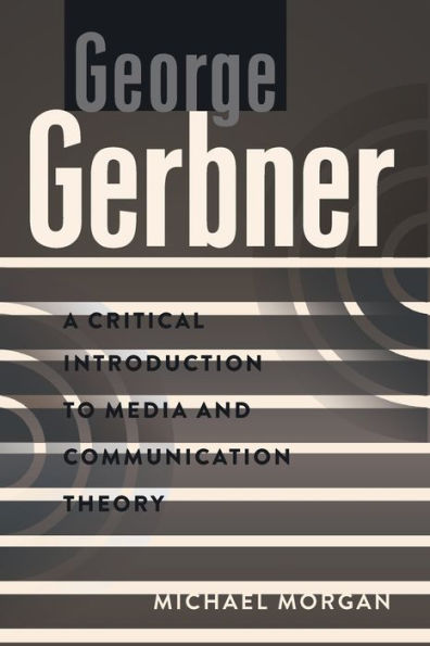 George Gerbner: A Critical Introduction to Media and Communication Theory