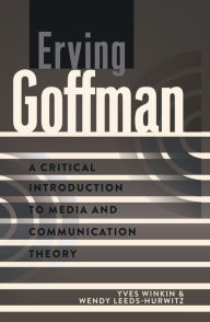 Title: Erving Goffman: A Critical Introduction to Media and Communication Theory, Author: Yves Winkin