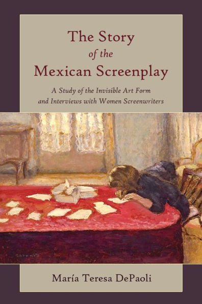 The Story of the Mexican Screenplay: A Study of the Invisible Art Form and Interviews with Women Screenwriters