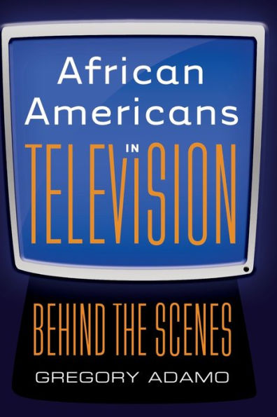 African Americans in Television: Behind the Scenes / Edition 1