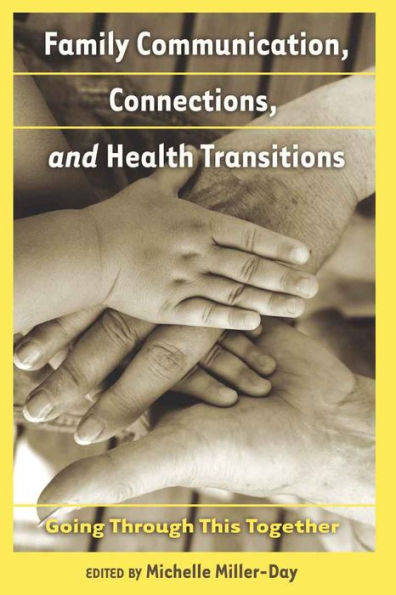 Family Communication, Connections, and Health Transitions: Going Through This Together / Edition 1