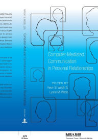 Title: Computer-Mediated Communication in Personal Relationships / Edition 1, Author: Kevin B. Wright