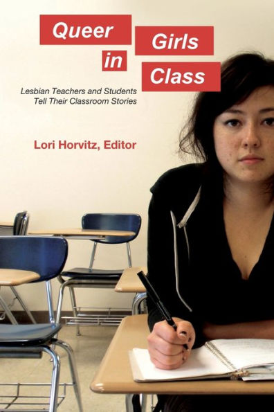 Queer Girls in Class: Lesbian Teachers and Students Tell Their Classroom Stories