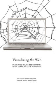 Title: Visualizing the Web: Evaluating Online Design from a Visual Communication Perspective / Edition 1, Author: Sheree Josephson