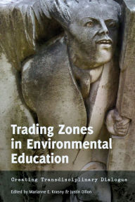 Title: Trading Zones in Environmental Education: Creating Transdisciplinary Dialogue, Author: Marianne E. Krasny