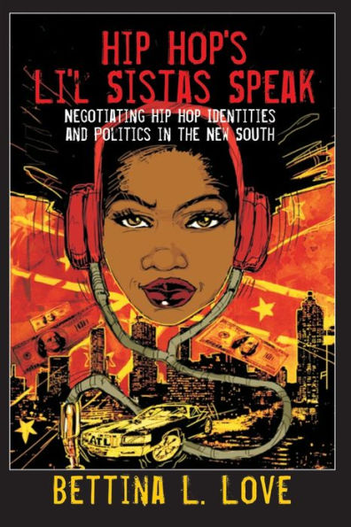 Hip Hop's Li'l Sistas Speak: Negotiating Hip Hop Identities and Politics in the New South / Edition 1