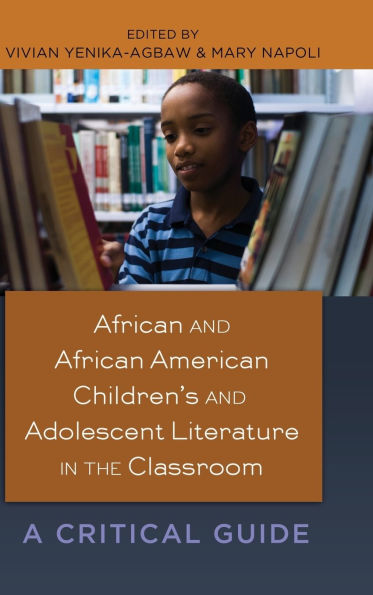 African and African American Children's and Adolescent Literature in the Classroom: A Critical Guide