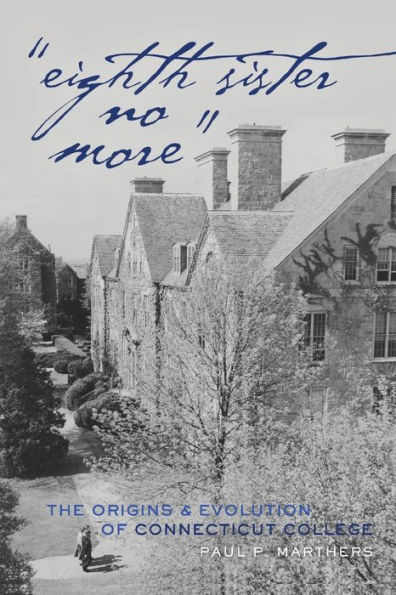 «Eighth Sister No More»: The Origins and Evolution of Connecticut College