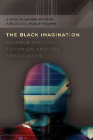 Title: The Black Imagination: Science Fiction, Futurism and the Speculative, Author: Sandra Jackson