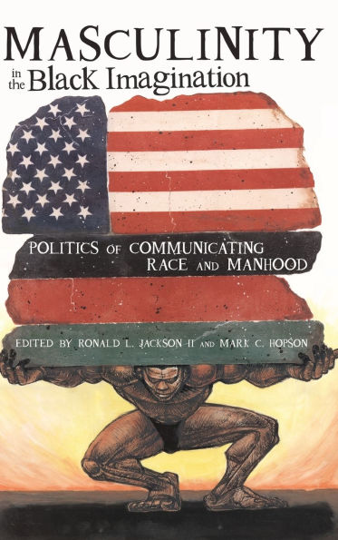 Masculinity in the Black Imagination: Politics of Communicating Race and Manhood