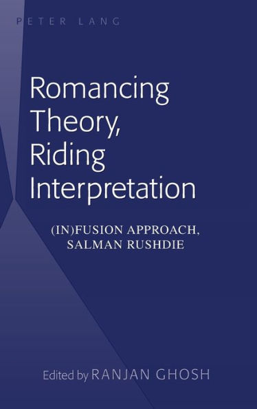 Romancing Theory, Riding Interpretation: (In)fusion Approach, Salman Rushdie