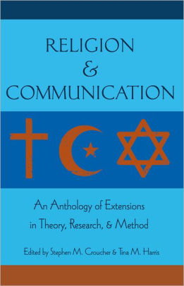 Religion And Communication An Anthology Of Extensions In Theory Research And Methodhardcover - 