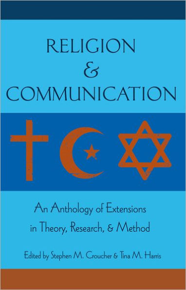 Religion and Communication: An Anthology of Extensions in Theory, Research, and Method