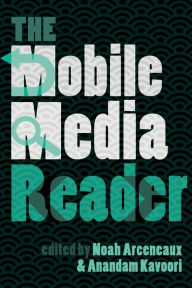 Title: The Mobile Media Reader / Edition 1, Author: Noah Arceneaux