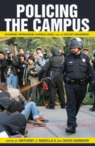 Title: Policing the Campus: Academic Repression, Surveillance, and the Occupy Movement, Author: Anthony J. Nocella II