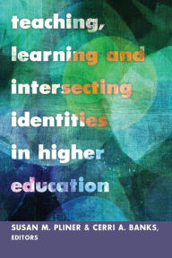 Title: Teaching, Learning and Intersecting Identities in Higher Education, Author: Shirley R. Steinberg