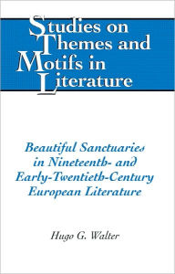 Title: Beautiful Sanctuaries in Nineteenth- and Early-Twentieth-Century European Literature, Author: Hugo Walter