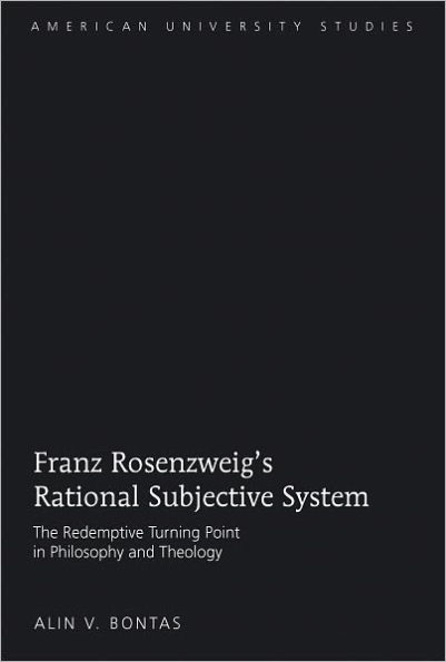 Franz Rosenzweig's Rational Subjective System: The Redemptive Turning Point in Philosophy and Theology