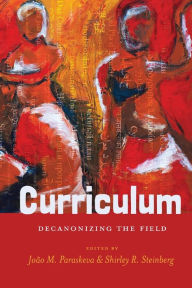 Title: Curriculum: Decanonizing the Field / Edition 1, Author: João M. Paraskeva
